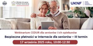 Webinarium CEDUR „Bezpieczne płatności w Internecie dla seniorów – III termin”, 17 września 2025 roku