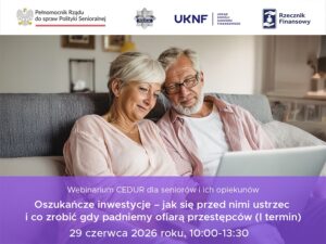 Webinarium CEDUR dla seniorów i ich opiekunów Oszukańcze inwestycje - jak się przed nimi ustrzec i co zrobić gdy padniemy ofiarą przestępców (I termin)